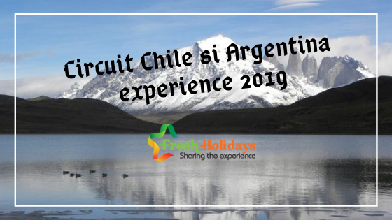 Circuit Chile si Argentina experience 2019 fresh holidays